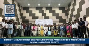 District-Level Workshop on Upcycling of Used Papers into Eco-Friendly Pens in Dima Hasao HELP Society NGO